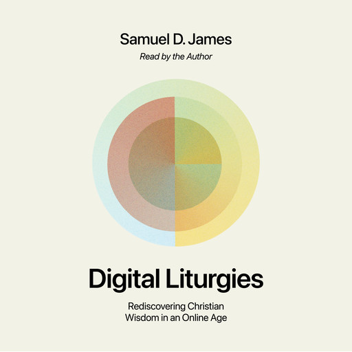 Digital Liturgies, Samuel James