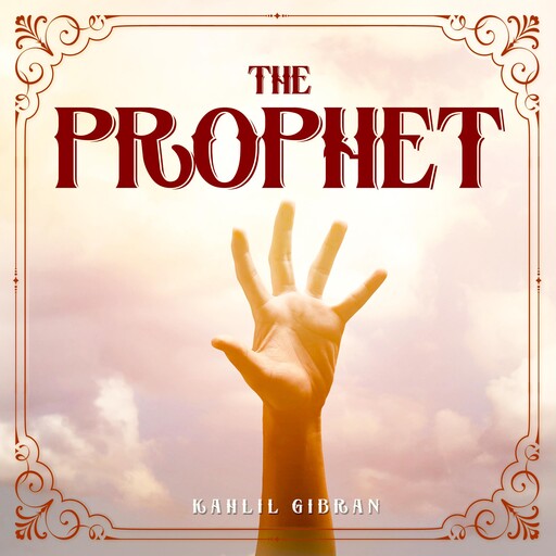THE PROPHET, Kahlil Gibran