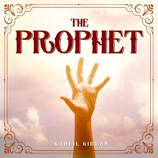 THE PROPHET, Kahlil Gibran