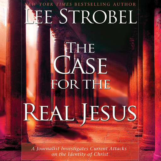 The Case for the Real Jesus, Lee Strobel
