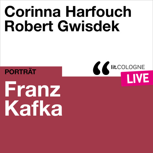 Franz Kafka - lit.COLOGNE live (Ungekürzt), Franz Kafka