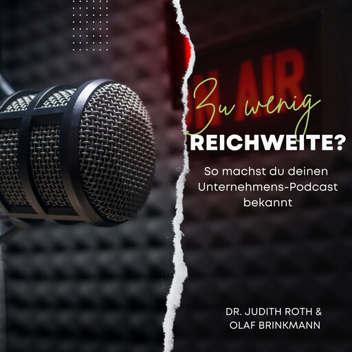 Zu wenig Reichweite? - So machst du deinen Unternehmens-Podcast bekannt, Olaf Brinkmann, Judith Roth