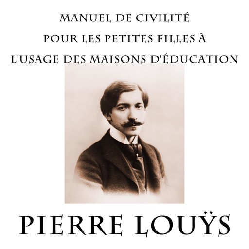 Manuel de civilité pour les petites filles à l'usage des maisons d'éducation, Pierre Louÿs