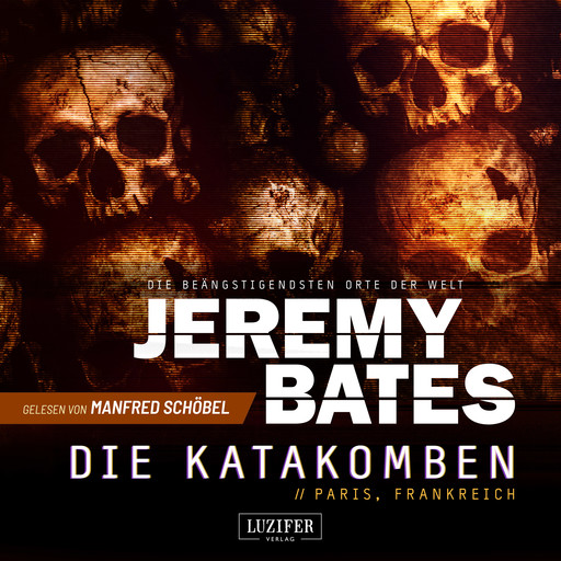 DIE KATAKOMBEN (Die beängstigendsten Orte der Welt 2), Jeremy Bates