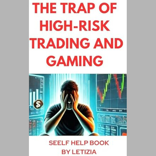 The Trap of High-Risk Trading and Gaming, Letizia S