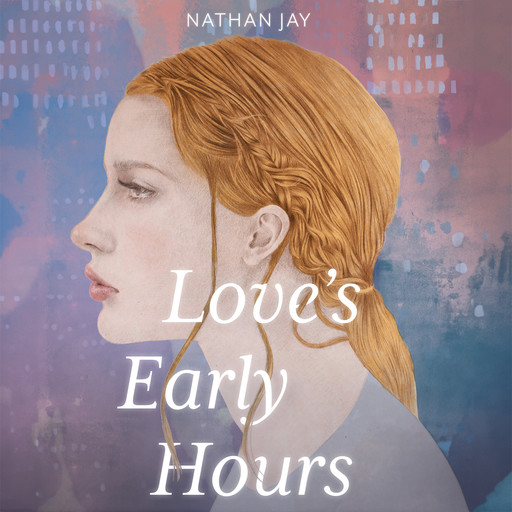 Love's Early Hours, Nathan Jay