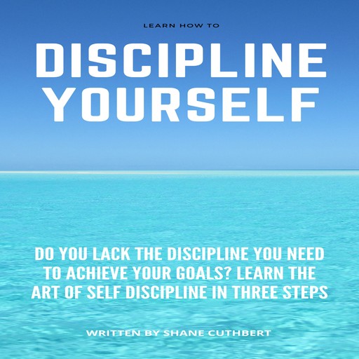LEARN HOW TO DISCIPLINE YOURSELF, Shane Cuthbert
