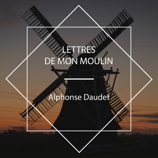 Lettres de mon moulin, Alphonse Daudet
