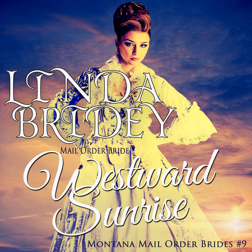 Mail Order Bride - Westward Sunrise (Montana Mail Order Brides, Book 9), Linda Bridey