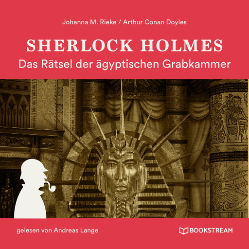 Sherlock Holmes: Das Rätsel der ägyptischen Grabkammer (Ungekürzt), Arthur Conan Doyle, Johanna M. Rieke