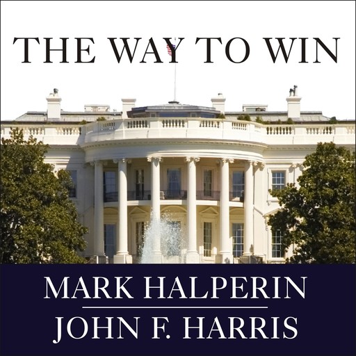 The Way to Win, John Harris, Mark Halperin
