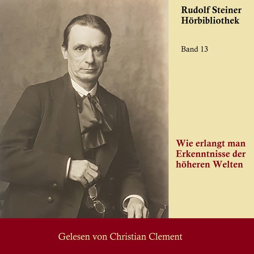 Wie erlangt man Erkenntnisse der höheren Welten, Rudolf Steiner