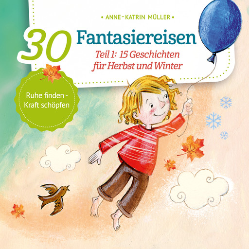 15 Geschichten für Herbst und Winter - 30 Fantasiereisen, Band 1 (ungekürzt), Anne-Katrin Müller