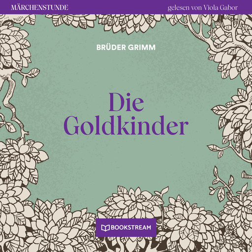 Die Goldkinder - Märchenstunde, Folge 124 (Ungekürzt), Gebrüder Grimm