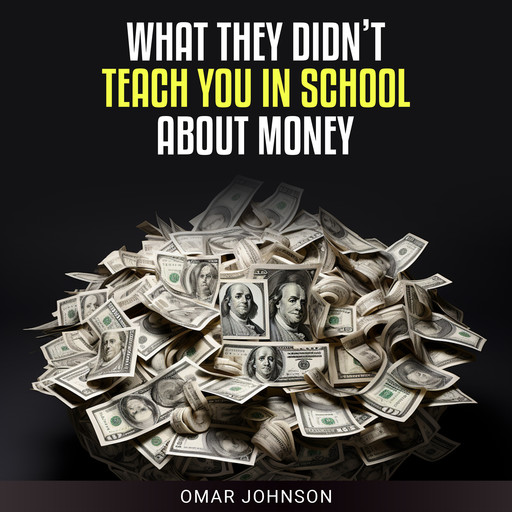 What They Didn't Teach You In School About Money, Omar Johnson