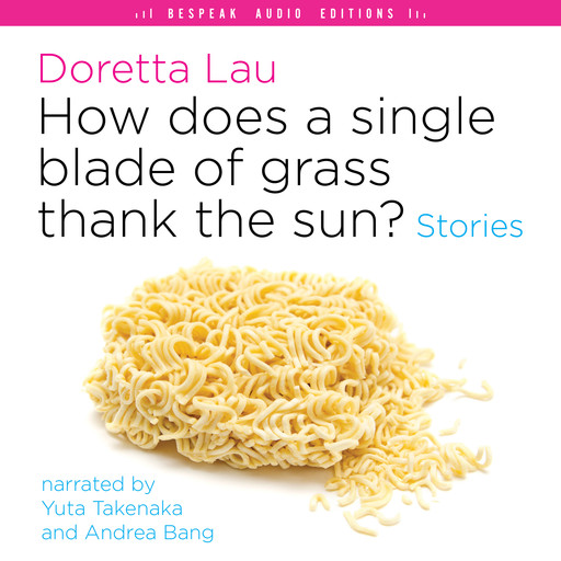 How Does a Single Blade of Grass Thank the Sun? - Stories (Unabridged), Doretta Lau