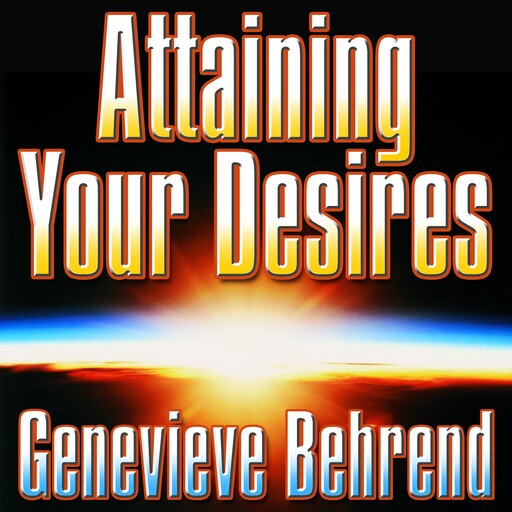 Attaining Your Desires, Genevieve Behrend