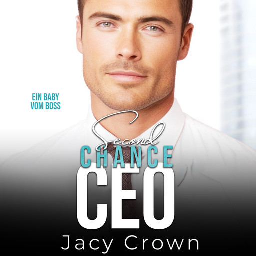 Second Chance CEO: Ein Baby vom Boss (Unexpected Love Stories), Jacy Crown