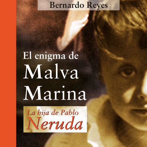 El enigma de Malva Marina: la hija de Pablo Neruda, Bernardo Reyes