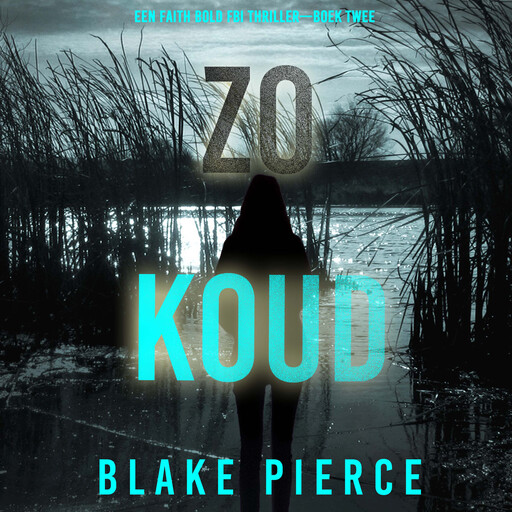 Zo Koud (Een Faith Bold FBI Thriller—Boek Twee), Blake Pierce