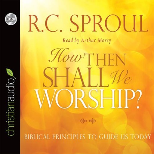How Then Shall We Worship?, R.C.Sproul