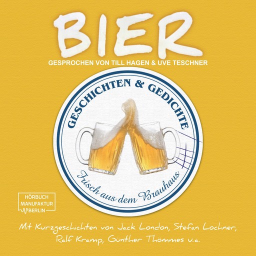 Bier - Geschichten und Gedichte frisch aus dem Brauhaus (ungekürzt), Jack London, Ralf Kramp, Günther Thömmes, Stefan Lochner