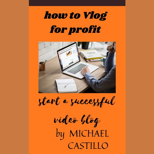 vlog for profit, MICHAEL CASTILLO