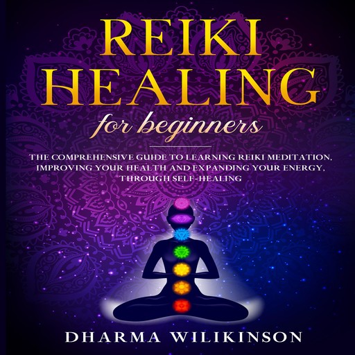 REIKI HEALING FOR BEGINNERS, DHARMA WILKINSON
