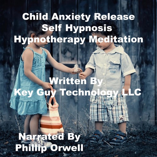 Child Anxiety Self Hypnosis Hypnotherapy Meditation, Key Guy Technology LLC