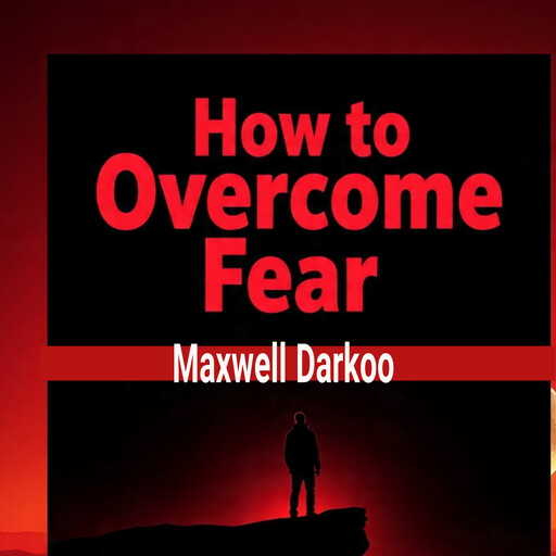 How to overcome fear, Maxwell darkoo