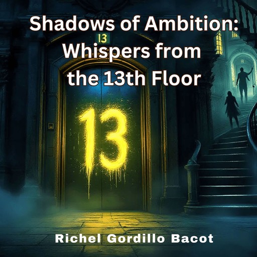 Shadows of Ambition: Whispers from the 13th Floor, Richel Gordillo Bacot