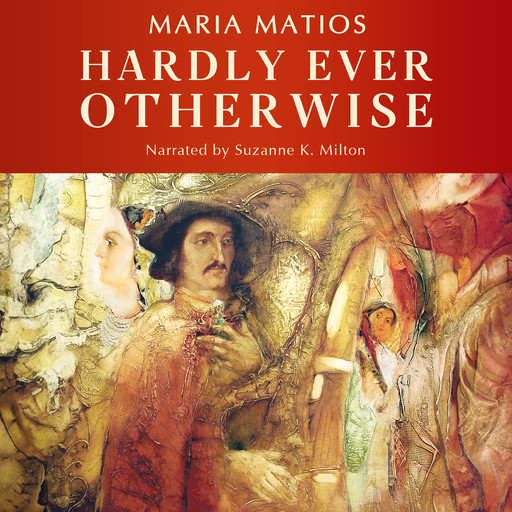 Hardly Ever Otherwise, Maria Matios