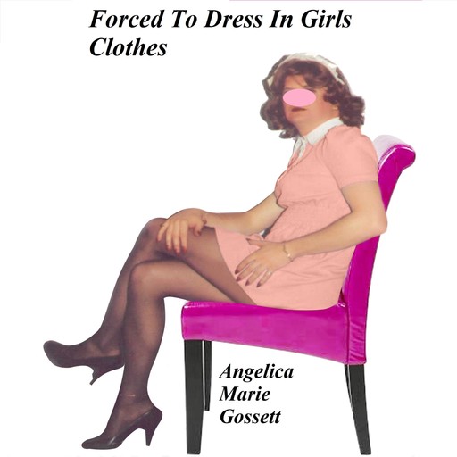 Forced To Dress In Girls Clothes, Angelica Marie Gossett