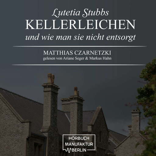 KellerLeichen und wie man sie nicht entsorgt - Lutetia Stubbs, Band 1 (Ungekürzt), Matthias Czarnetzki