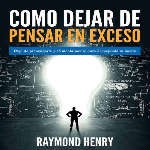Cómo dejar de pensar en exceso, Raymond Henry