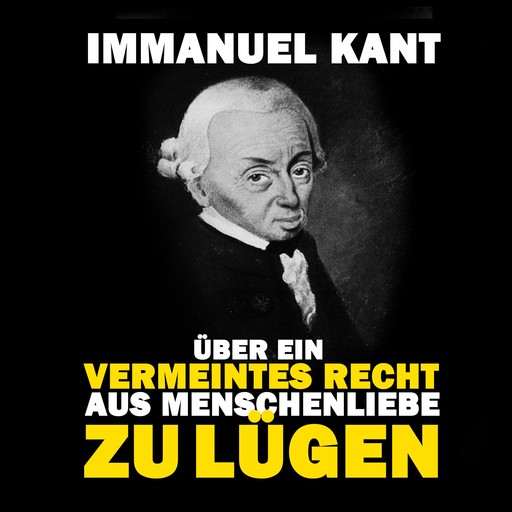 Über ein vermeintes Recht aus Menschenliebe zu lügen, Immanuel Kant