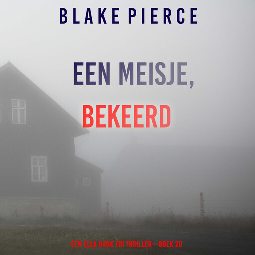 Een Meisje Bekeerd (Een Ella Dark FBI Thriller—Boek 20), Blake Pierce