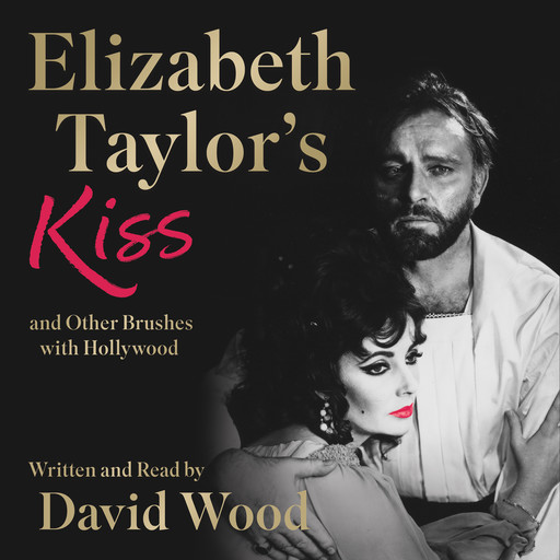 Elizabeth Taylor's Kiss and Other Brushes with Hollywood, David Wood