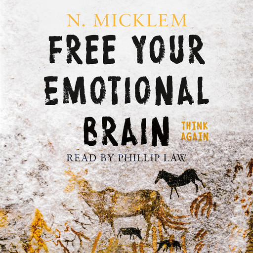Free Your Emotional Brain Think Again, N. Micklem