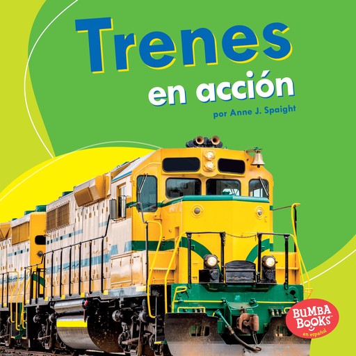 Trenes en acción (Trains on the Go), Anne J. Spaight