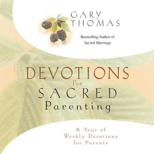 Devotions for Sacred Parenting, Gary Thomas