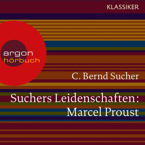 Suchers Leidenschaften: Marcel Proust - Eine Einführung in Leben und Werk (Feature), C. Bernd Sucher