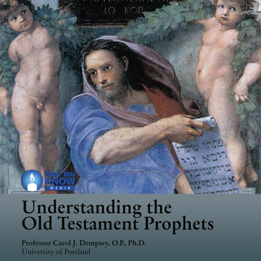 Understanding the Old Testament Prophets, Ph.D., O.P., Carol Dempsey