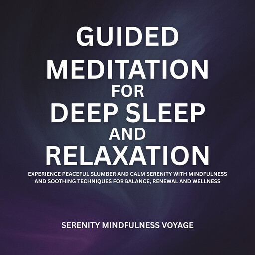 Guided Meditation For Deep Sleep And Relaxation, Serenity Mindfulness Voyage