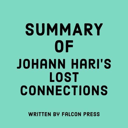 Summary of Johann Hari’s Lost Connections, Falcon Press