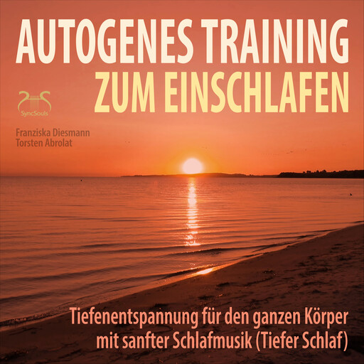 Autogenes Training zum Einschlafen - Tiefenentspannung für den ganzen Körper mit sanfter Schlafmusik (Tiefer Schlaf), Franziska Diesmann, Torsten Abrolat