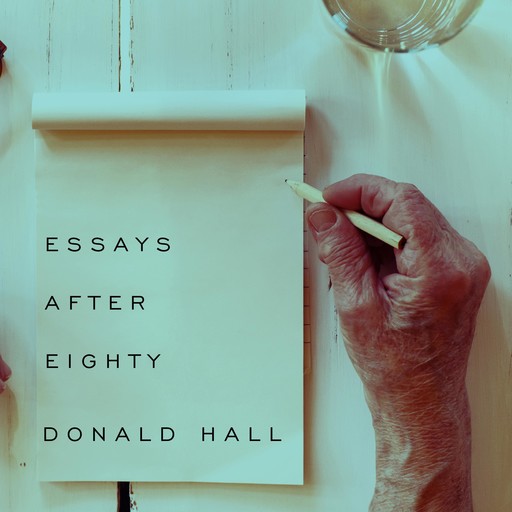 Essays After Eighty, Donald Hall