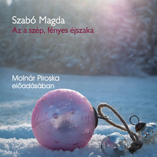 Az a szép, fényes éjszaka - karácsonyi történetek (teljes), Magda Szabó