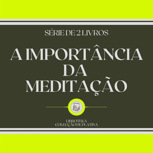 A IMPORTÂNCIA DA MEDITAÇÃO (SÉRIE DE 2 LIVROS), LIBROTEKA