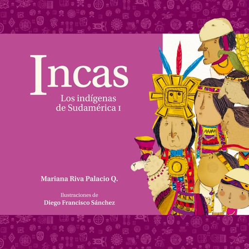 Incas. Los indígenas de Sudamérica I, Mariana Riva Palacio